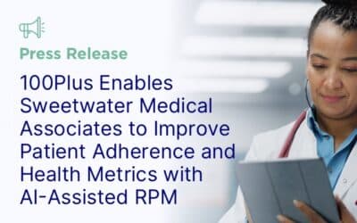 100Plus Enables Sweetwater Medical Associates to Improve Patient Adherence and Health Metrics with AI-Assisted Remote Patient Monitoring
